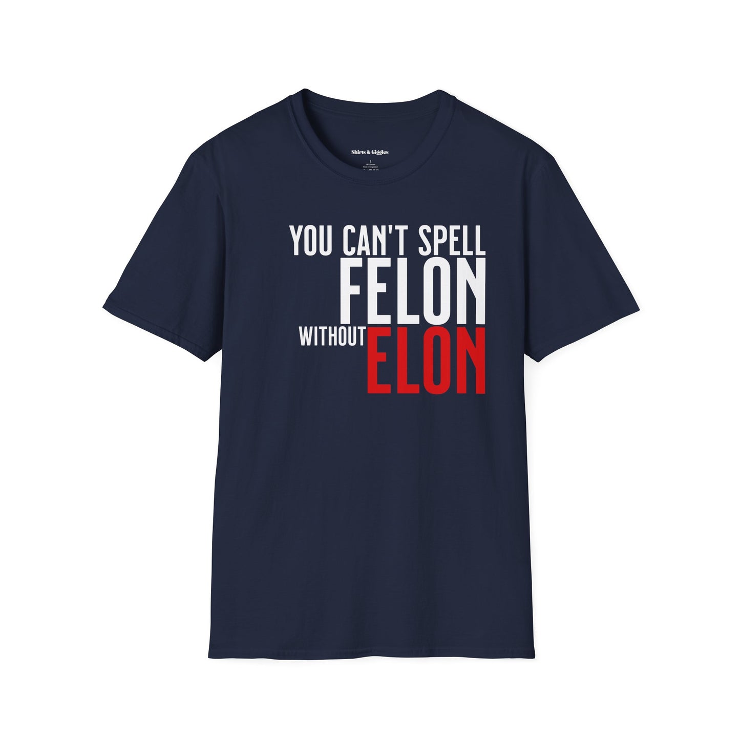 Can't Spell Felon Without Elon - Tee