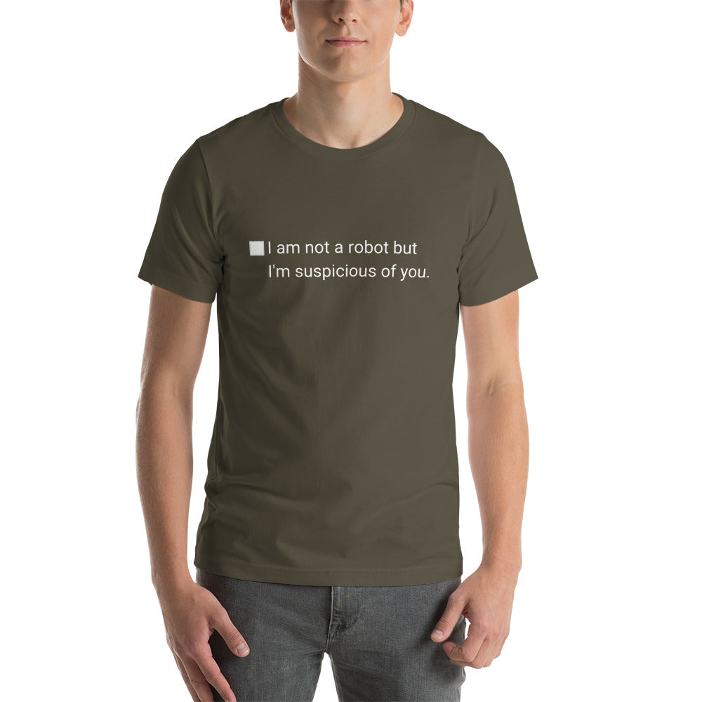 I am not a robot but I'm suspicious of you - Funny Tee