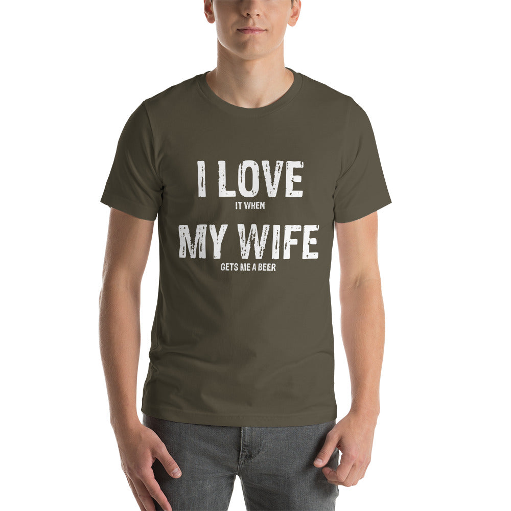 I Love (it when) My Wife (gets me a beer) - Snarky Tee