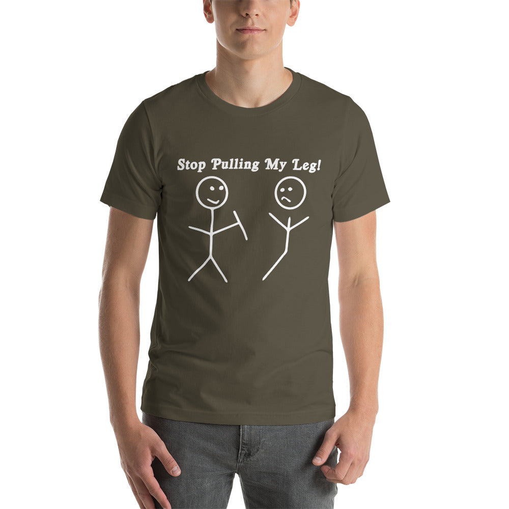 Stop pulling my Leg - Snarky Tee