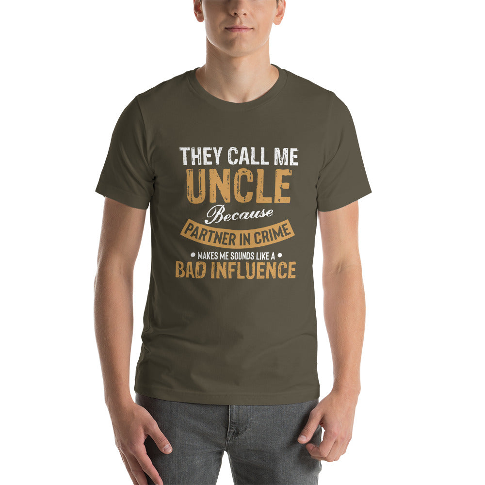 They Call me Uncle (bad influence) - Snarky Tee