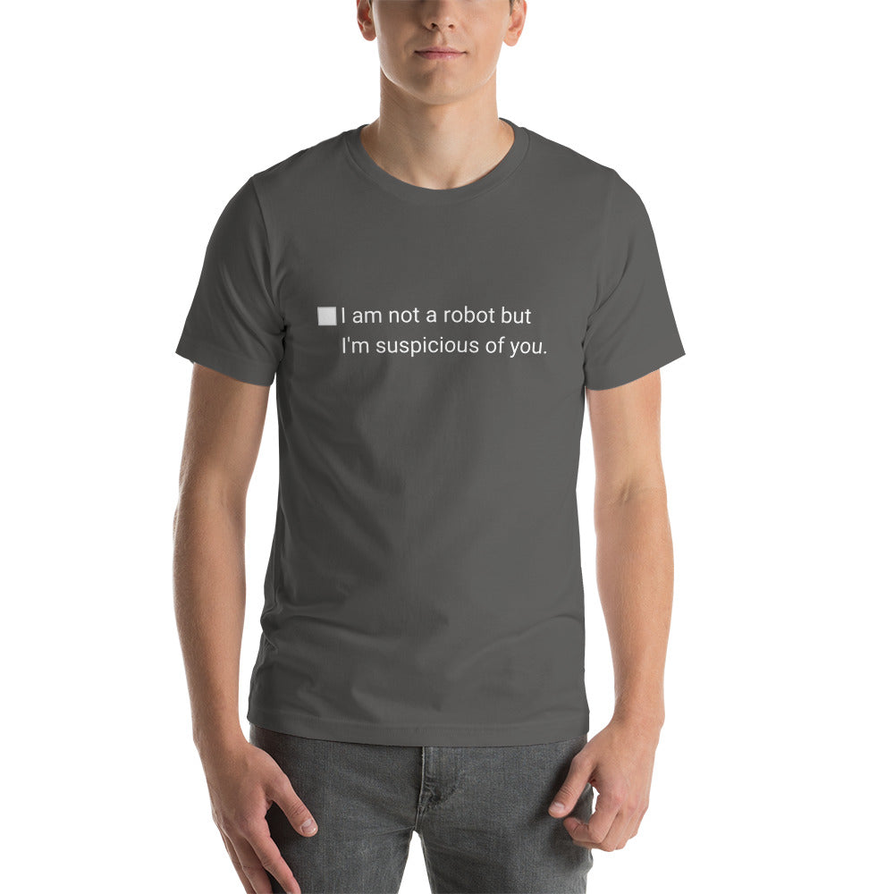 I am not a robot but I'm suspicious of you - Funny Tee