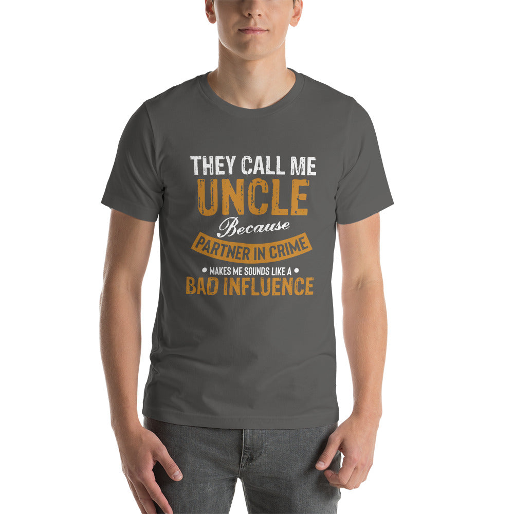 They Call me Uncle (bad influence) - Snarky Tee