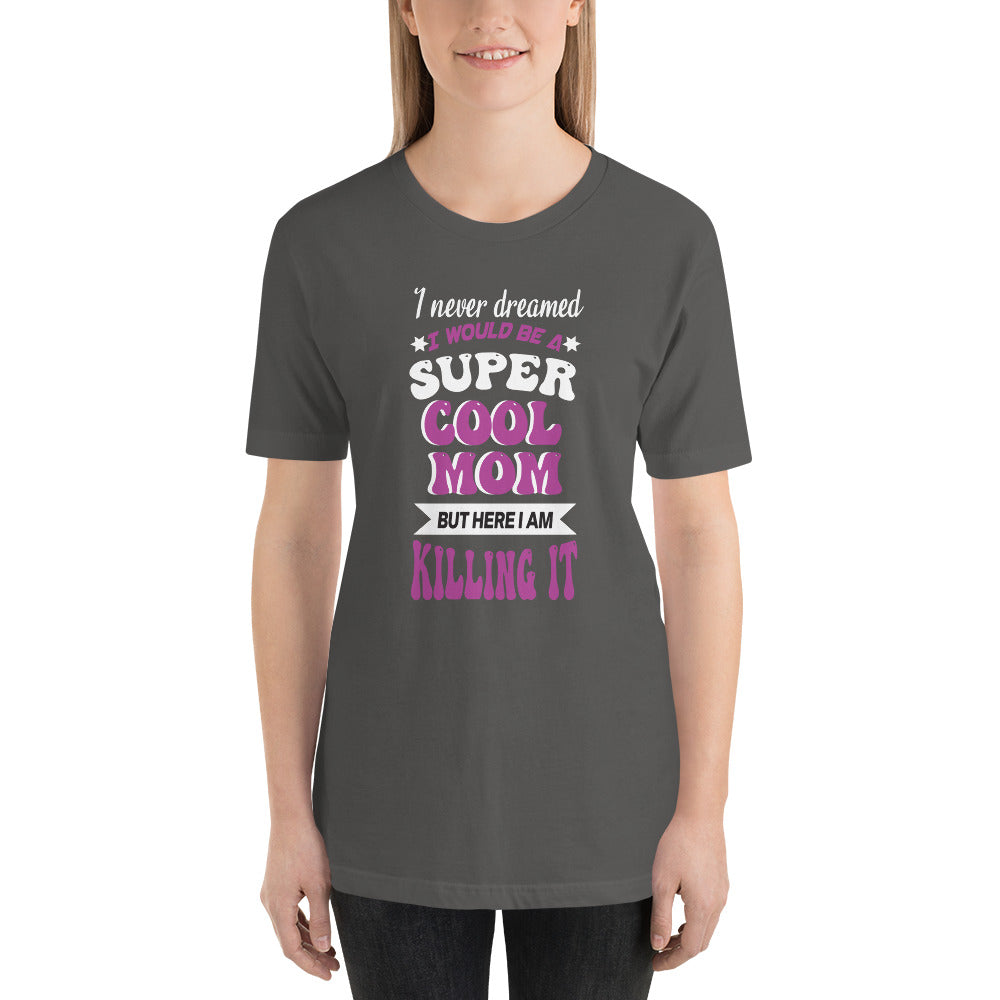 Super Cool Mom Killing It Mothers Day - Snarky Tee