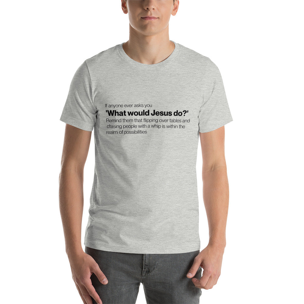 What would Jesus do? - Snarky Tee