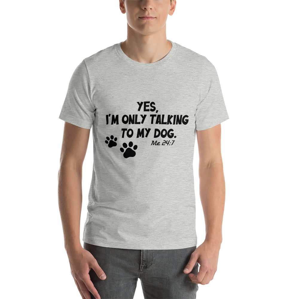 I'm only talking to my dog - Snarky Tee