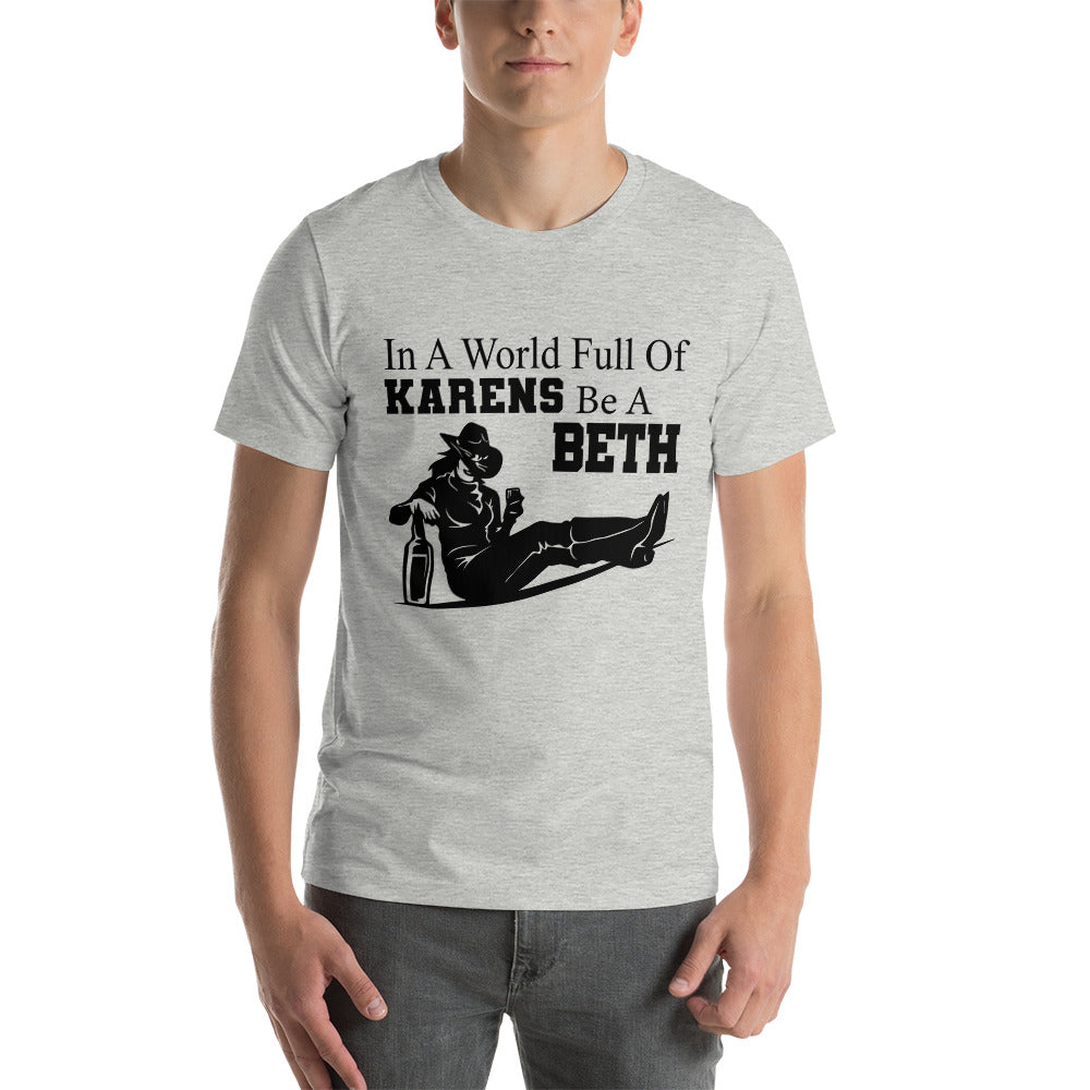 In a World Full Of Karens, be a Beth - Snarky Tee