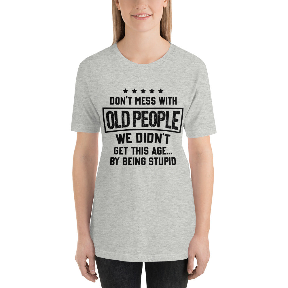 Don't Mess With Old People Mothers Day - Snarky Tee