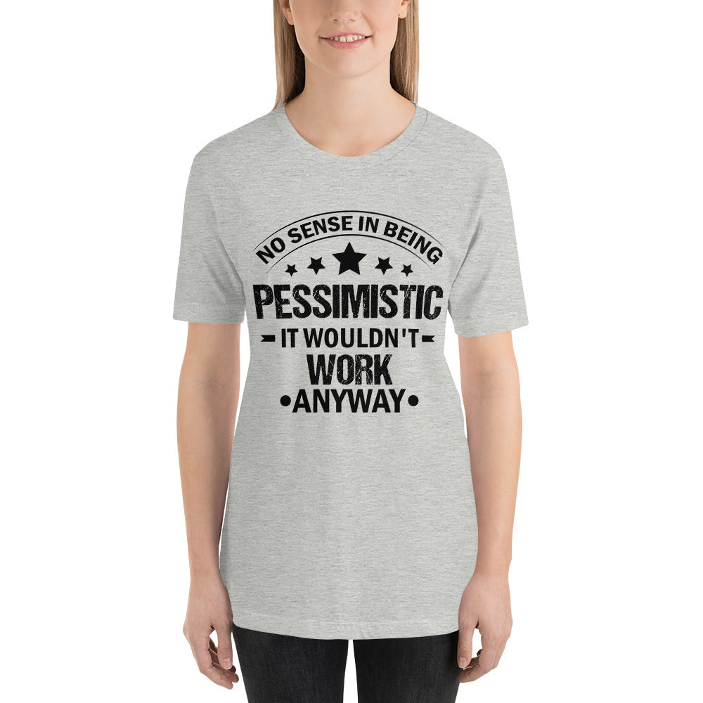 No Sense in Being Pessimistic Mothers Day - Snarky Tee