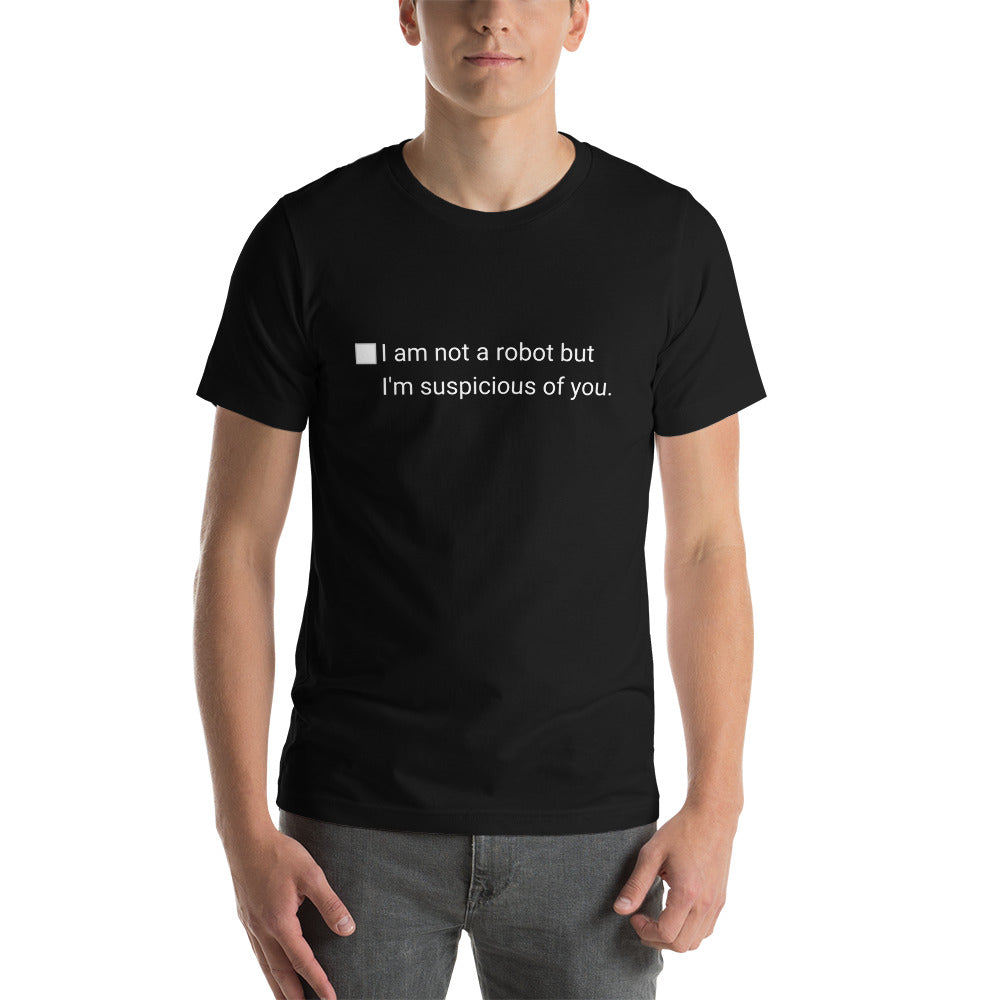 I am not a robot but I'm suspicious of you - Funny Tee