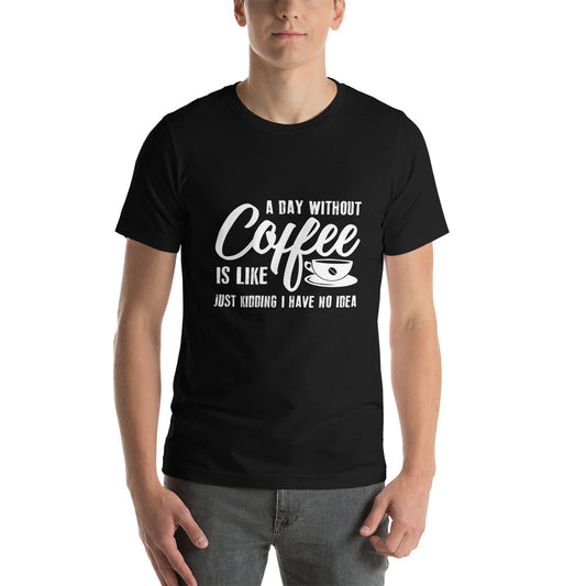 A Day Without Coffee - Snark Tee