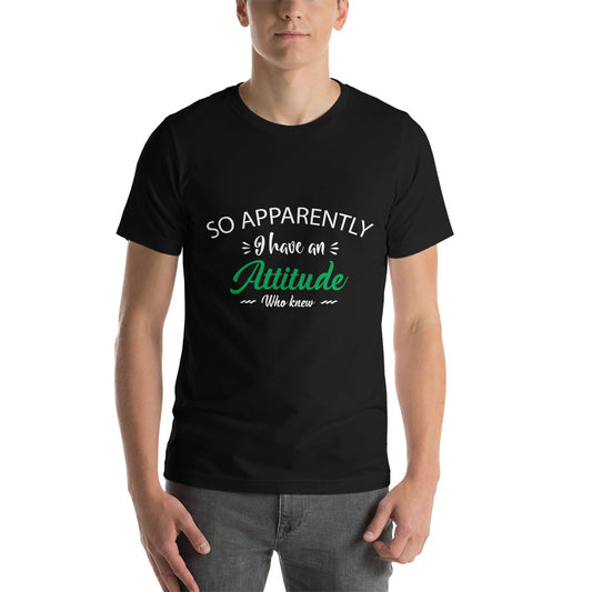 Apparently I have an Attitude - Snarky Tee