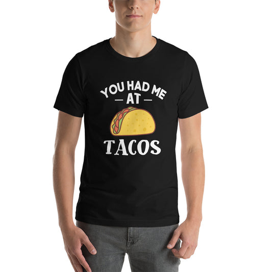 You Had me at Tacos - Snarky Tee