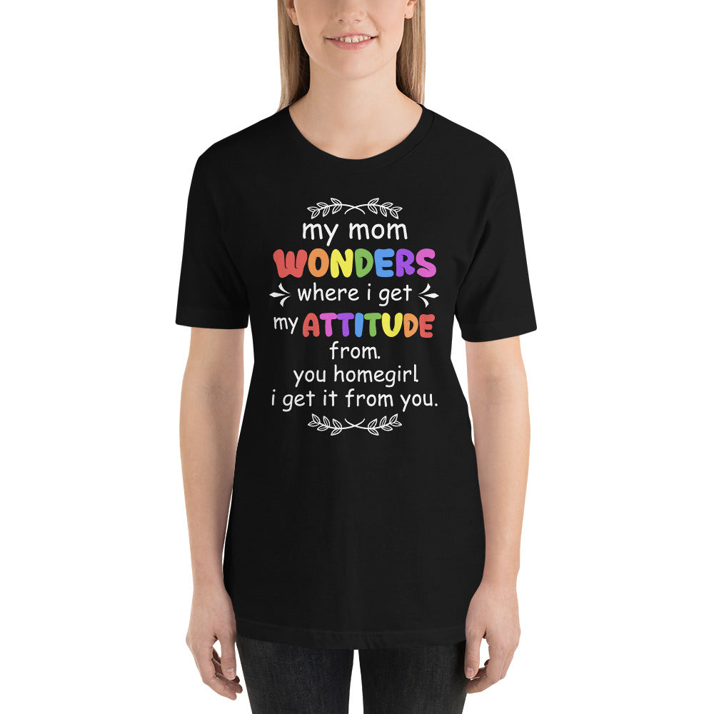 I Got My Attitude From Mom Mothers Day - Snarky Tee