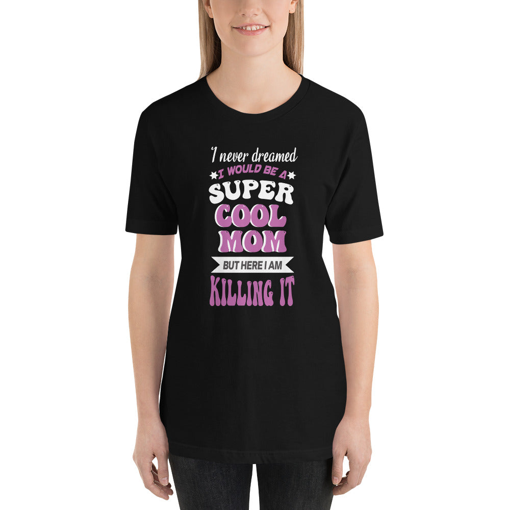 Super Cool Mom Killing It Mothers Day - Snarky Tee