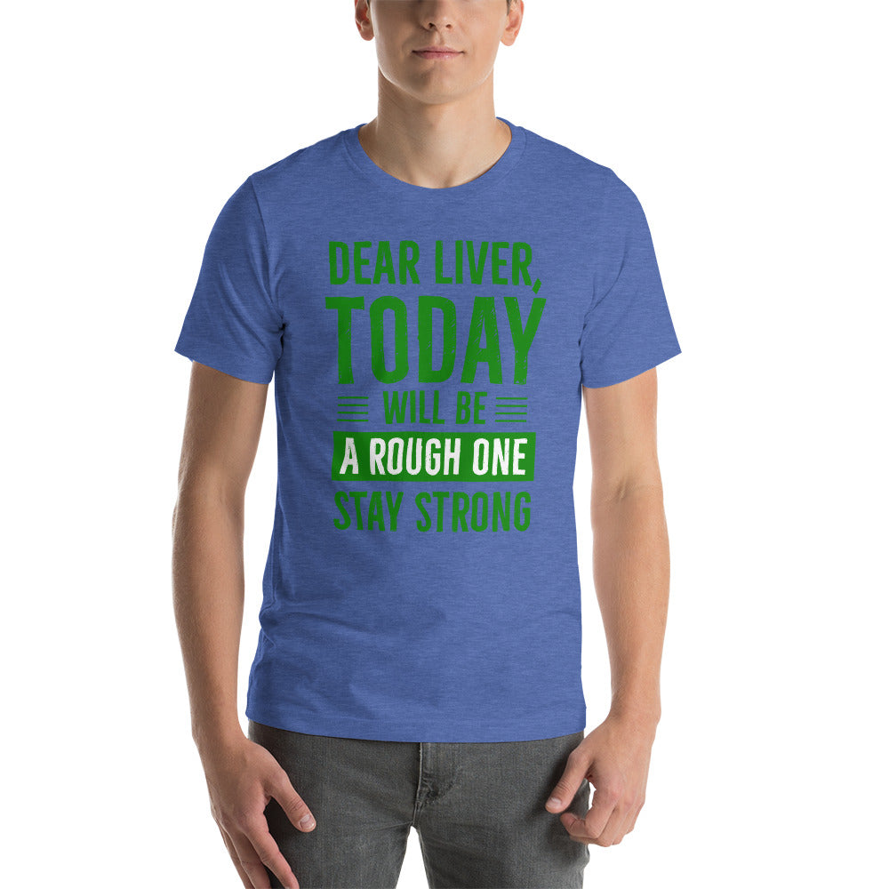 Dear Liver, Today will be a Rough One - Snarky Tee