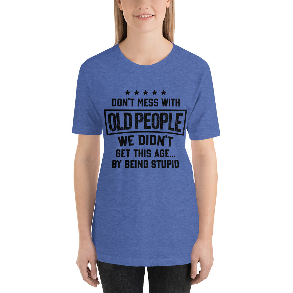 Don't Mess With Old People Mothers Day - Snarky Tee