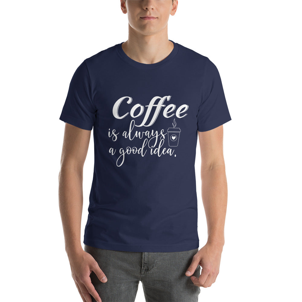 Coffee is always a good idea - Snarky Tee