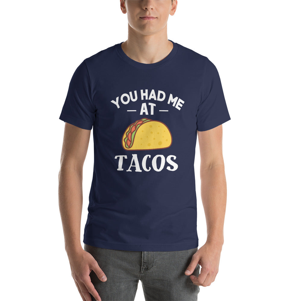 You Had me at Tacos - Snarky Tee