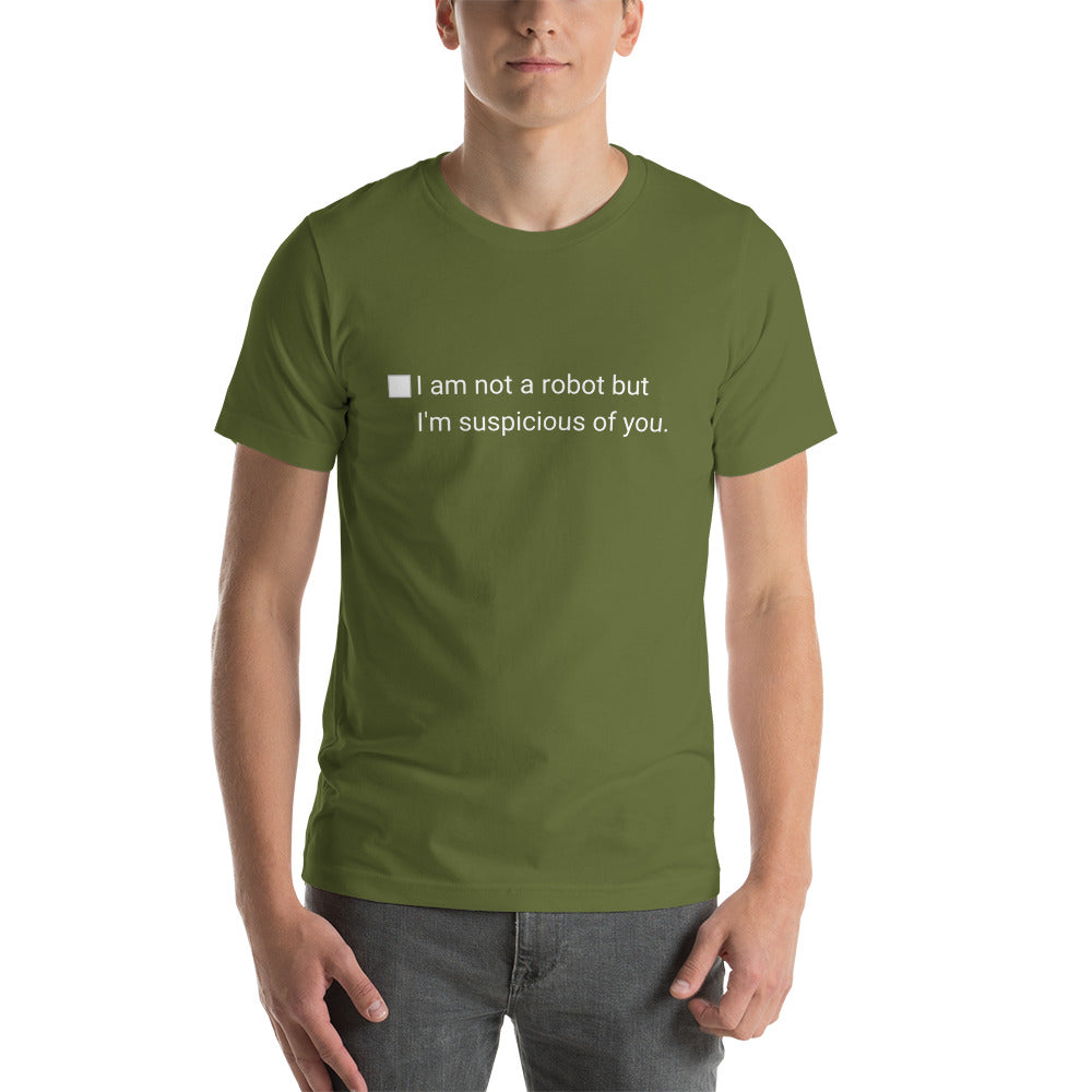 I am not a robot but I'm suspicious of you - Funny Tee