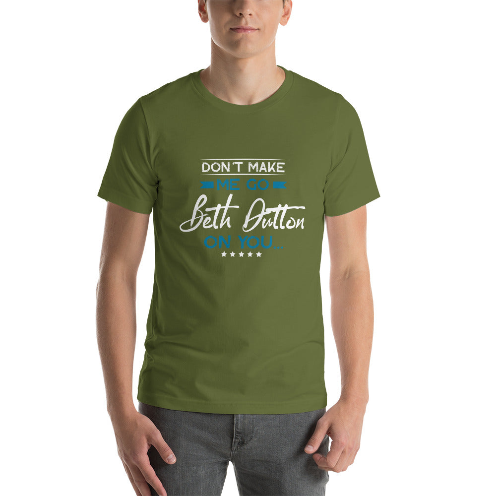 Don't Make me go Beth Dutton on you - Snark Tee