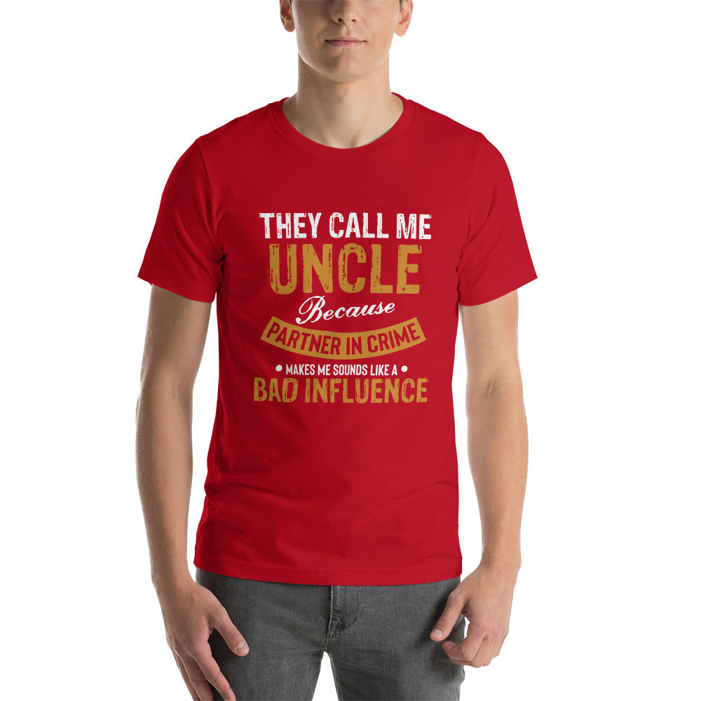 They Call me Uncle (bad influence) - Snarky Tee