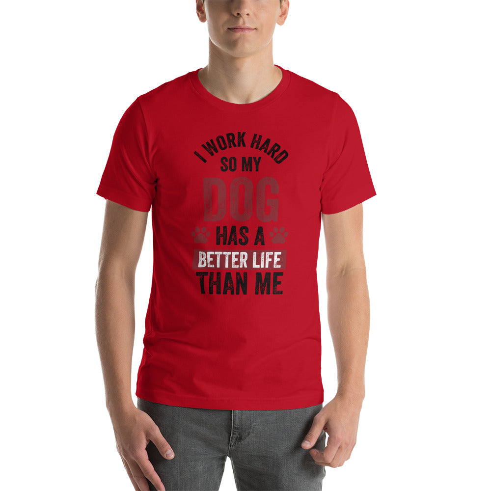 My Dog has a Better Life than me - Snarky Tee