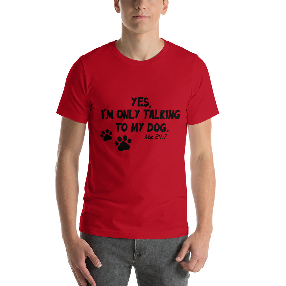 I'm only talking to my dog - Snarky Tee