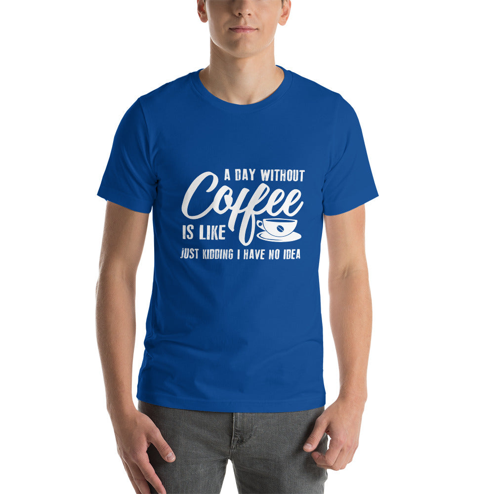 A Day Without Coffee - Snark Tee