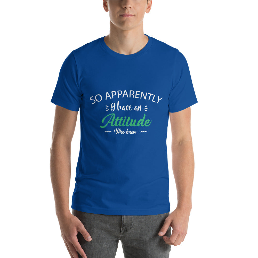 Apparently I have an Attitude - Snarky Tee