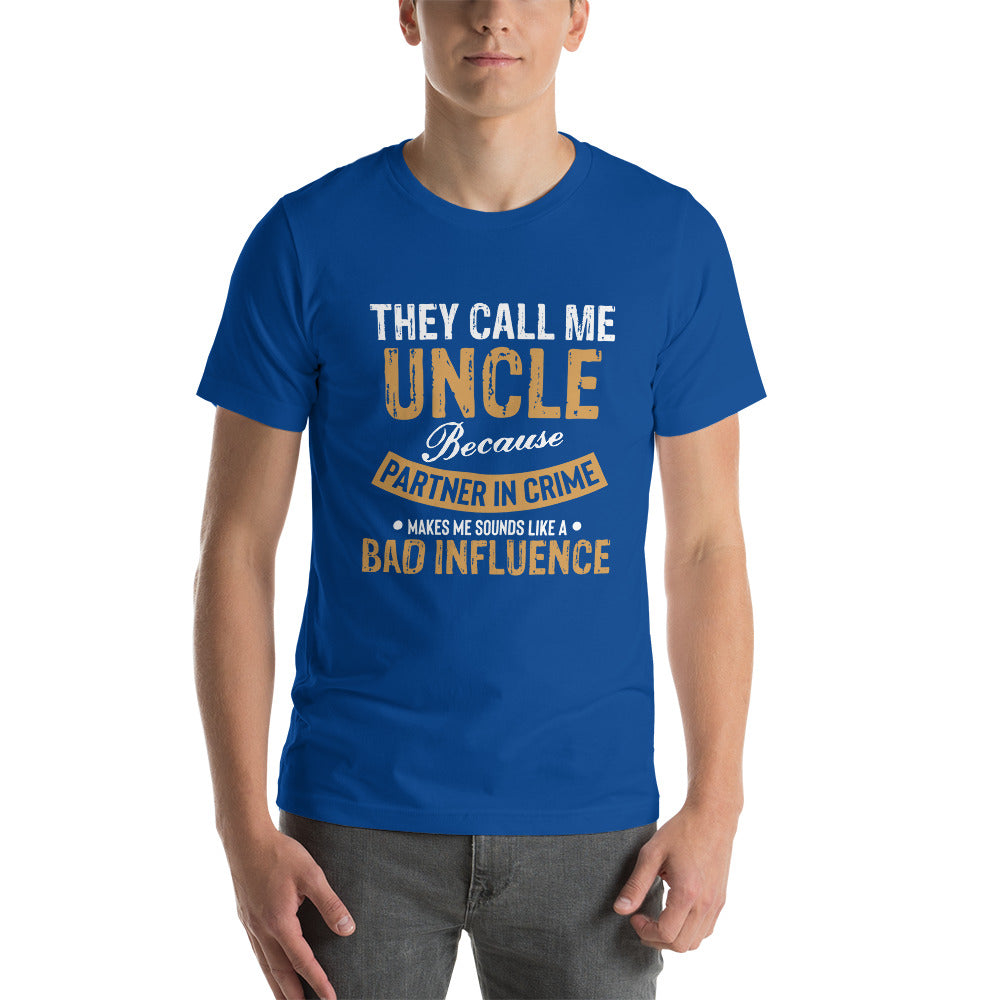 They Call me Uncle (bad influence) - Snarky Tee