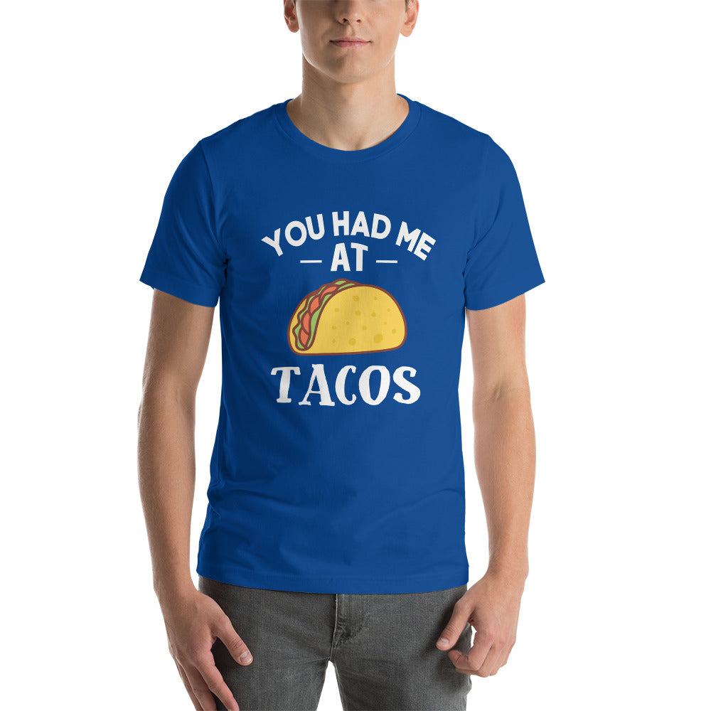 You Had me at Tacos - Snarky Tee