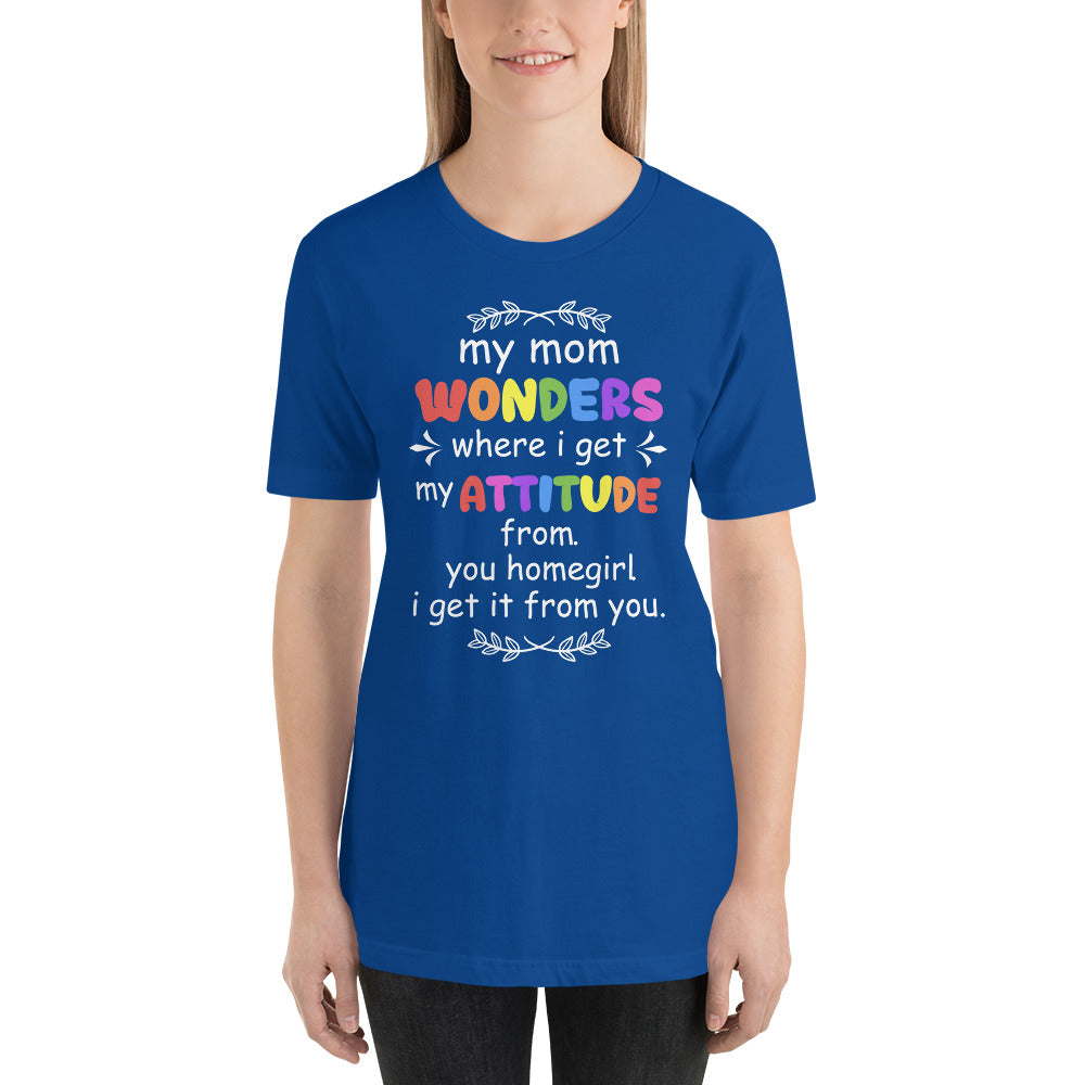 I Got My Attitude From Mom Mothers Day - Snarky Tee