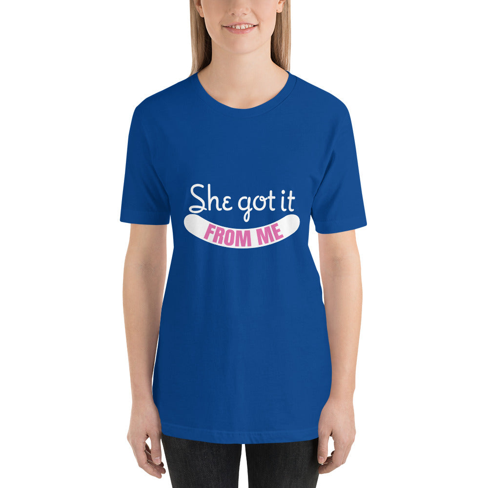 She Got It From Me Mothers Day - Snarky Tee