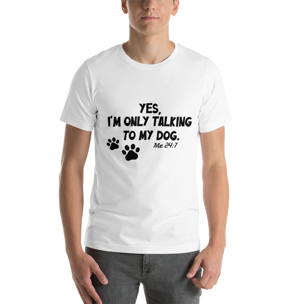 I'm only talking to my dog - Snarky Tee