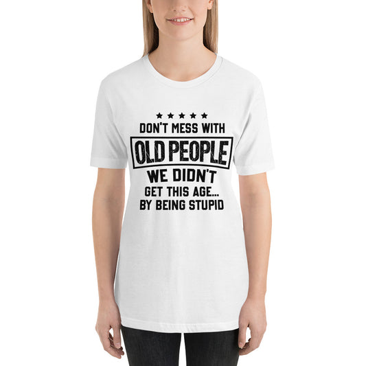 Don't Mess With Old People Mothers Day - Snarky Tee